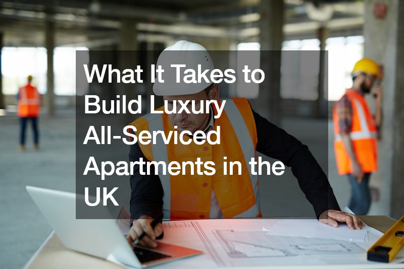What It Takes to Build Luxury All-Serviced Apartments in the UK