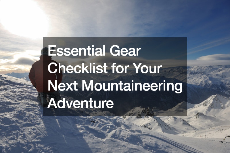 Essential Gear Checklist for Your Next Mountaineering Adventure