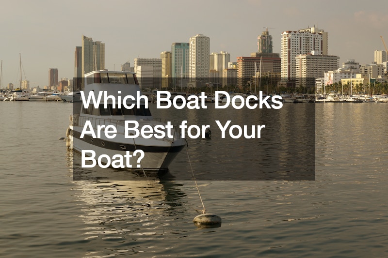 Which Boat Docks Are Best for Your Boat?