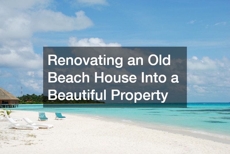 Renovating an Old Beach House Into a Beautiful Property