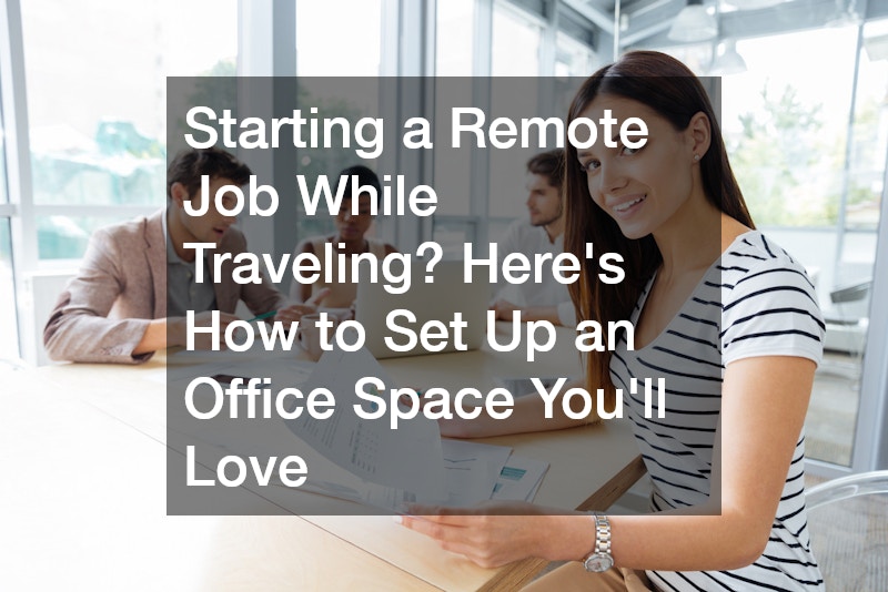 Starting a Remote Job While Traveling? Here’s How to Set Up an Office Space Youll Love